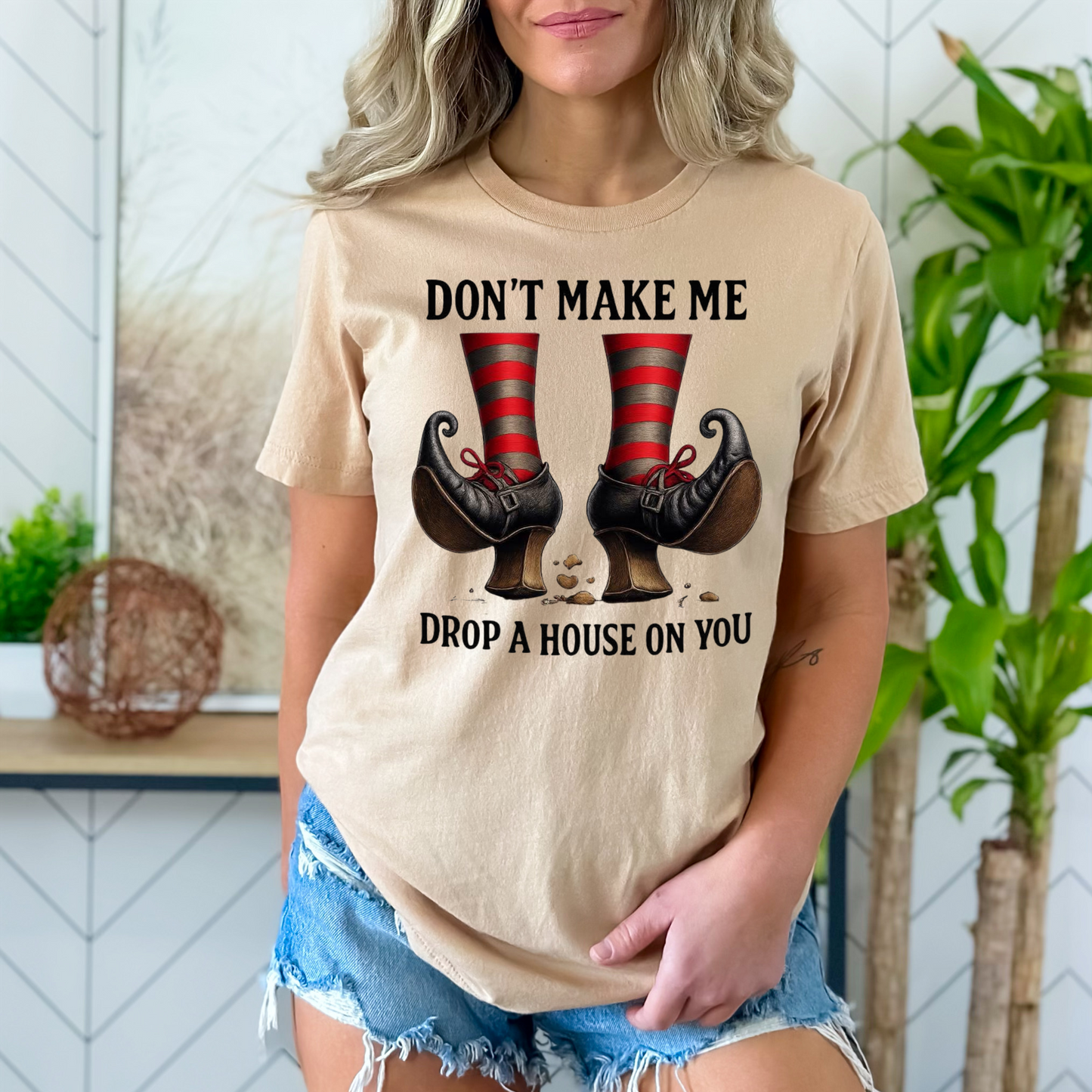Don’t make me drop a house on you