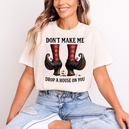 Don’t make me drop a house on you
