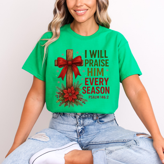 I will praise him ever season